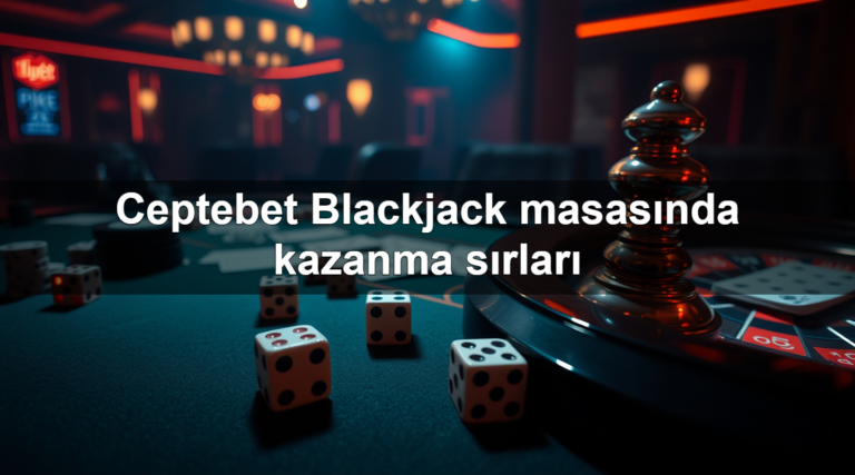 Ceptebet Blackjack masasında kazanma sırları