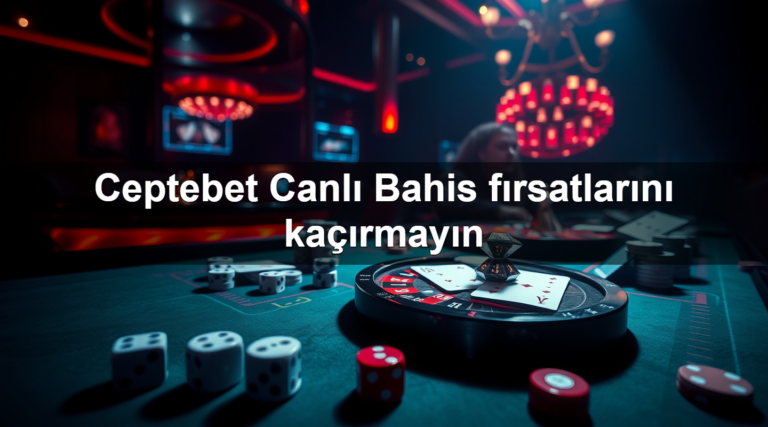 Ceptebet Canlı Bahis fırsatlarını kaçırmayın