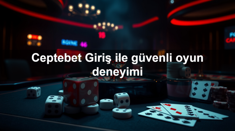 Ceptebet Giriş ile güvenli oyun deneyimi