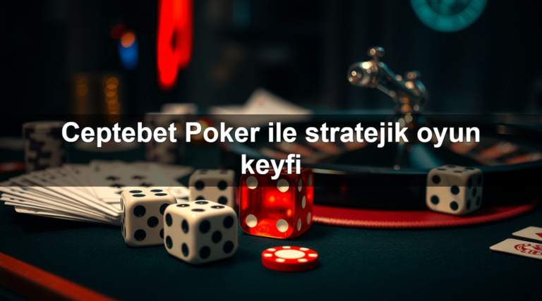 Ceptebet Poker ile stratejik oyun keyfi